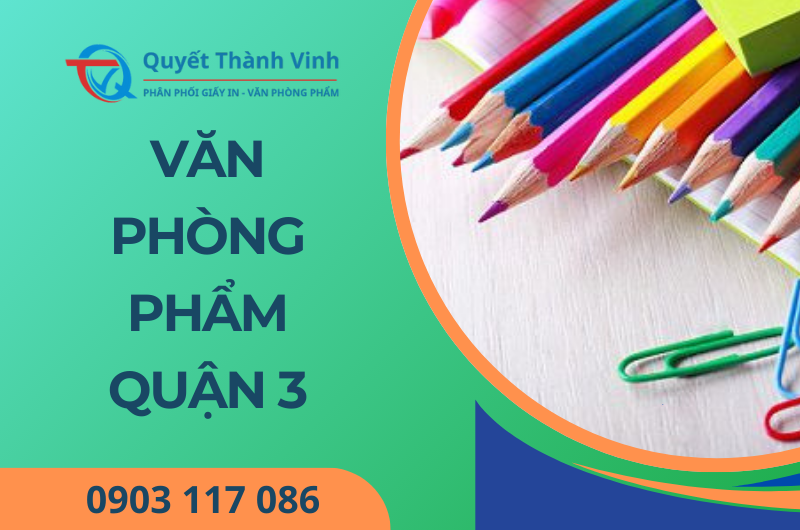 Cung cấp văn phòng phẩm quận 3 TP.HCM gần đây – Quyết Thành Vinh